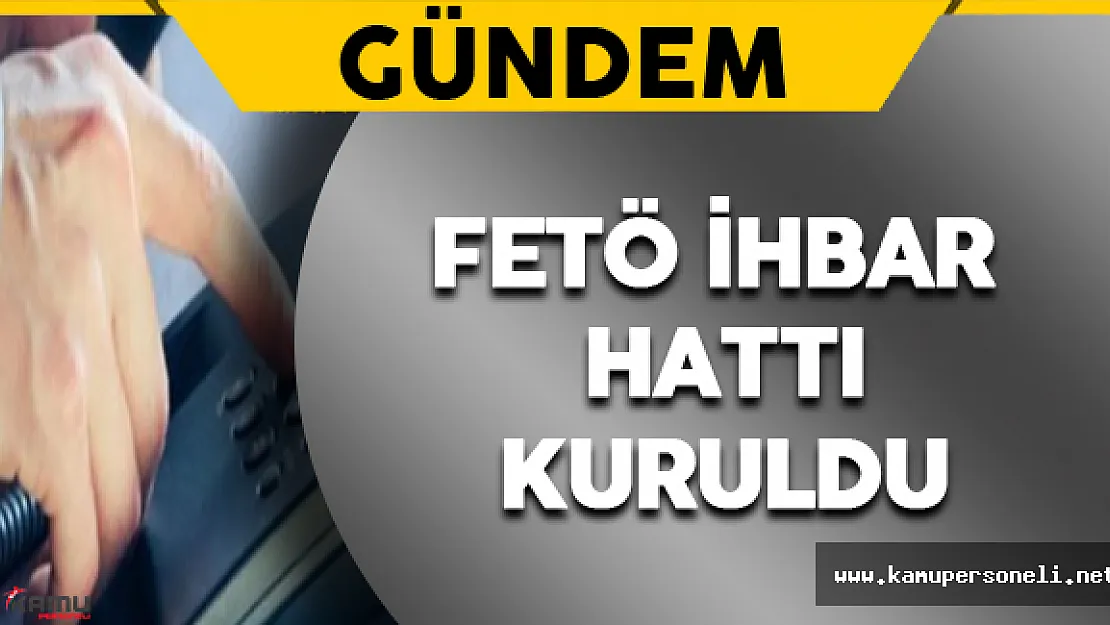FETÖ İhbar Hattı Kuruldu