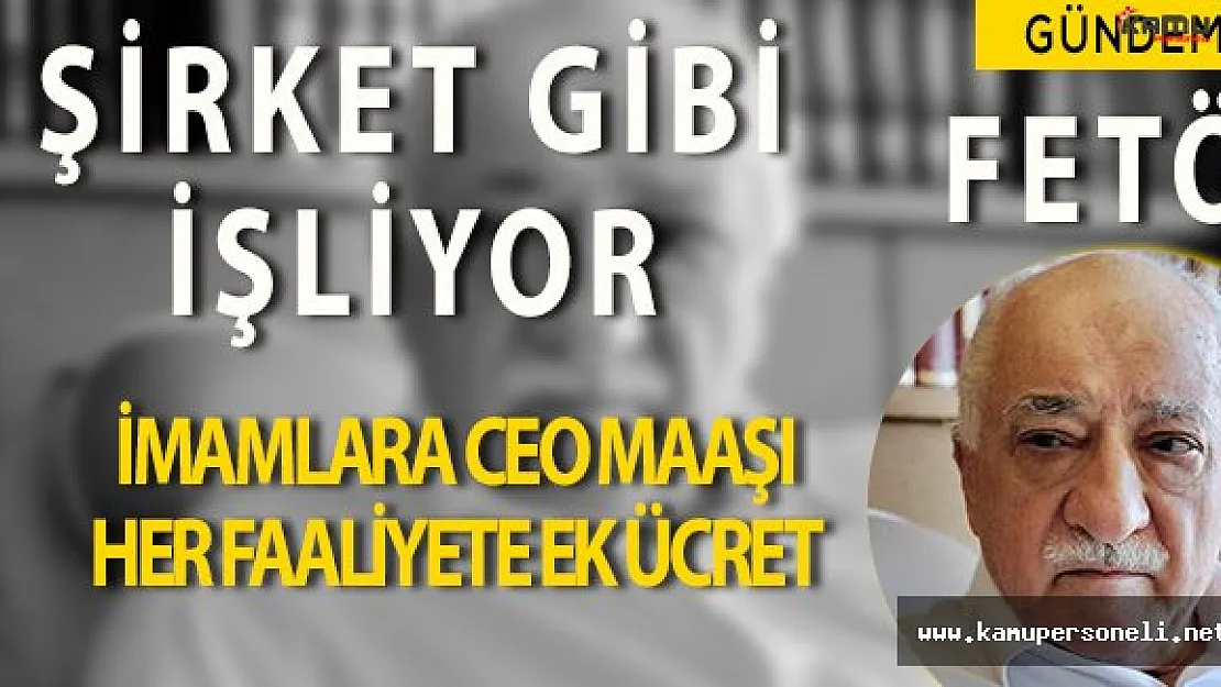 FETÖ İmamlarına CEO Maaşı Ödeniyormuş!