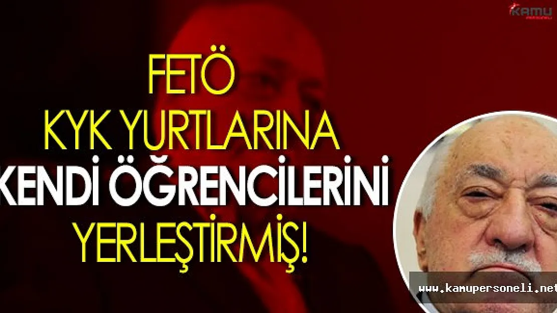 FETÖ, KYK' lara Kendisine Öğrenci Olacak Gençleri Yerleştirmiş!