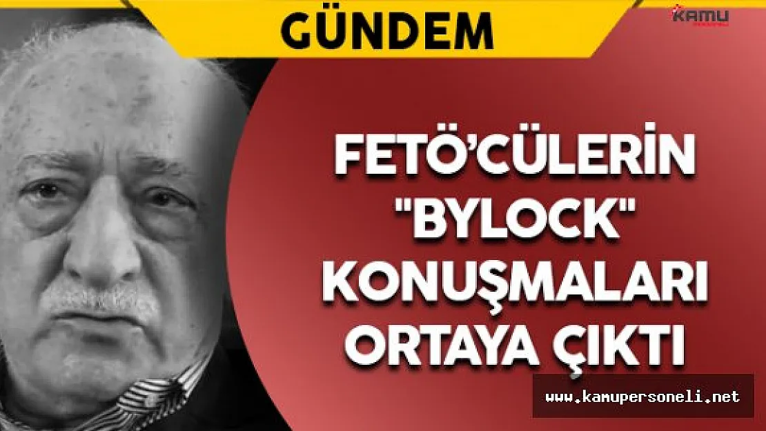 FETÖ Mensuplarının &quotByLock" Konuşmaları Ortaya Çıktı