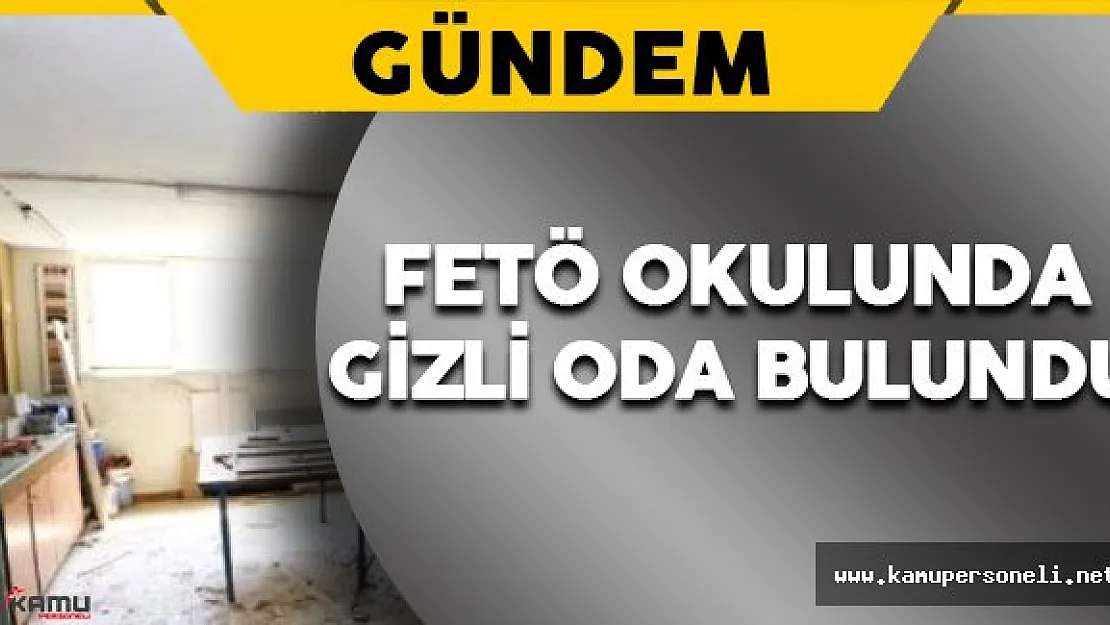 FETÖ Okulunda Yeni Bir Gizli Oda Bulundu