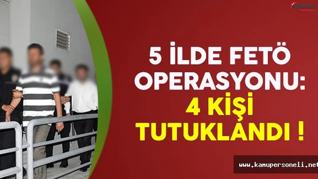FETÖ operasyonu devam ediyor: 4 kişi tutuklandı