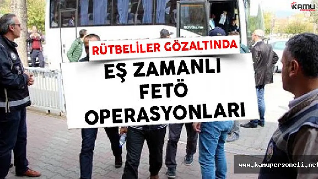 FETÖ Operasyonunda 22 Rütbeli Gözaltında