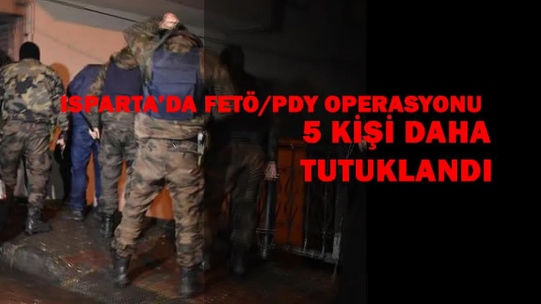 FETÖ/PDY Operasyonunda 5 Kişi Daha Tutuklandı