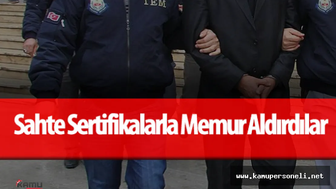 FETÖ / PDY Sahte Belge ve Sertifikalarla Memur Aldılar
