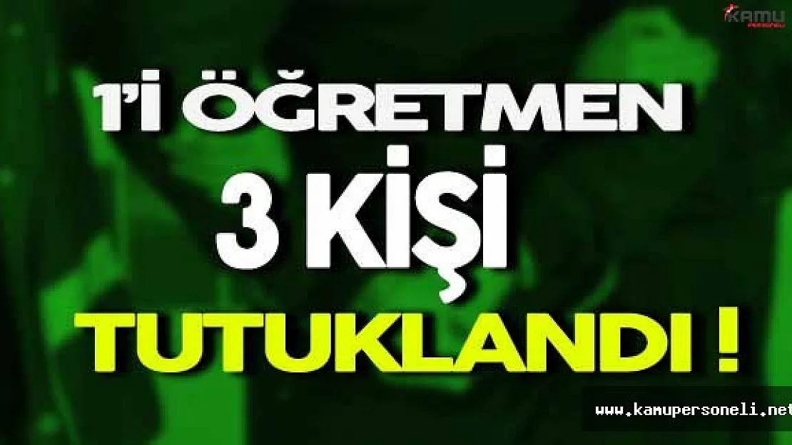 FETÖ Soruşturmasında 3 Kişi Tutuklandı