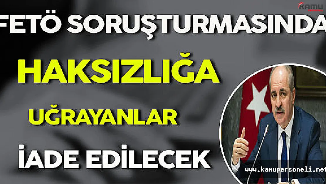 FETÖ Soruşturmasında Haksızlığa Uğrayanlar Görevlerine İade Edilecek