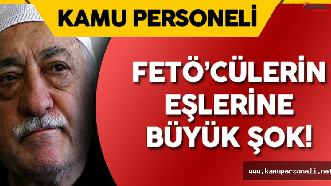 FETÖ Üyelerinin Eşlerine Büyük ŞOK!