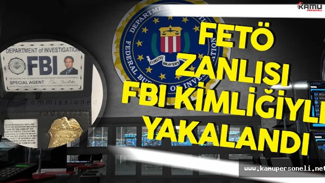FETÖ Zanlısı FBI Kimliği İle Yakalandı
