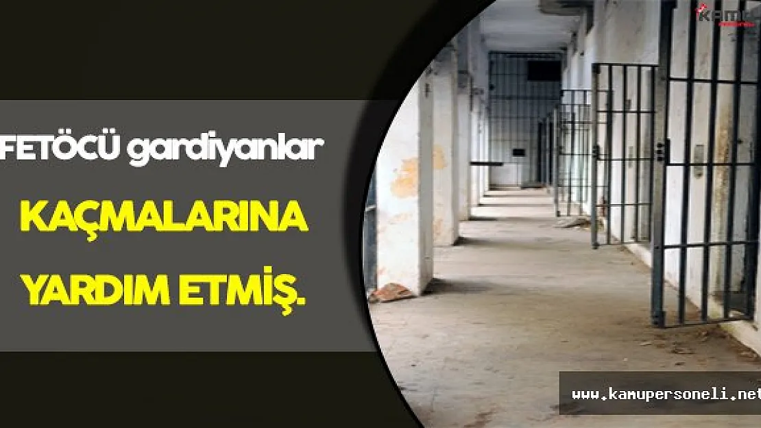 FETÖcü Gardiyanlar Teröristleri Kaçırmış