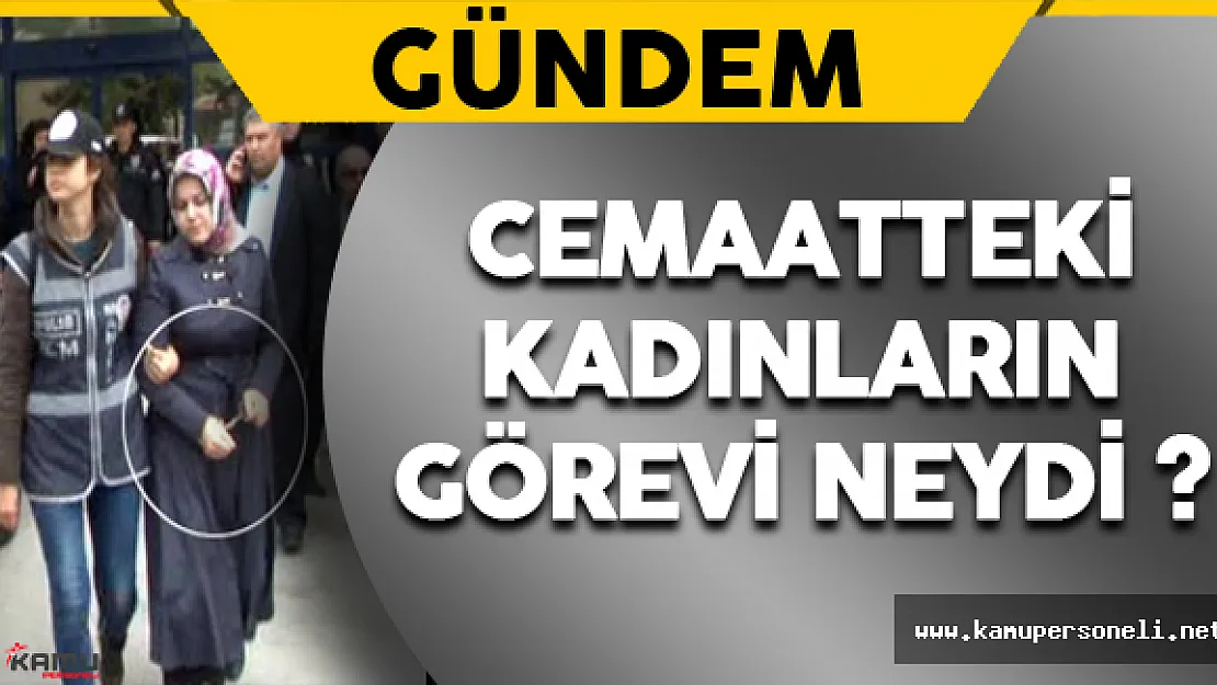 FETÖ'deki  Kadınların Görevi Neydi ?