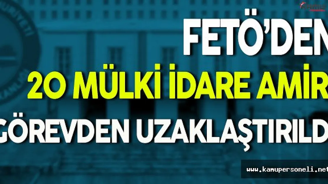FETÖ'den 20 Mülki İdare Amiri Görevden Uzaklaştırıldı