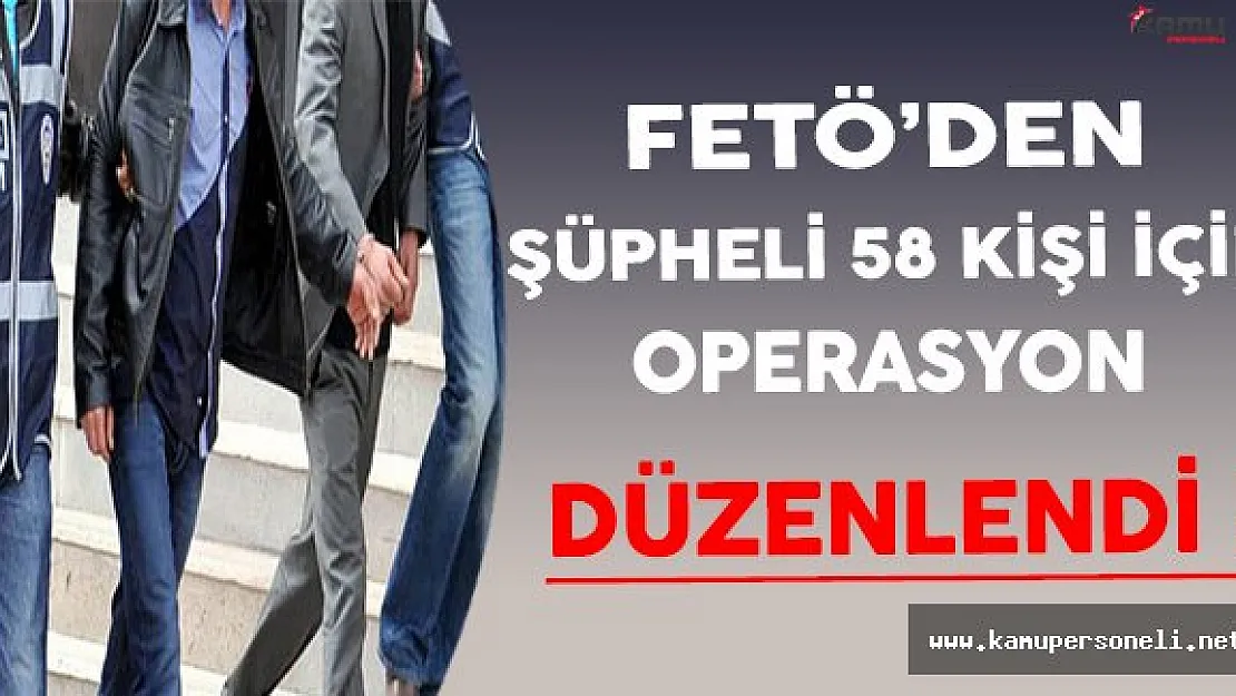 FETÖ'den Şüpheli 58 Kişi İçin İstanbul Merkezli 16 İlde Operasyon Düzenlendi