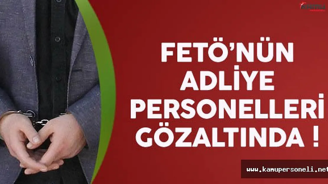 FETÖ'nün Adli Elemanları Gözaltında