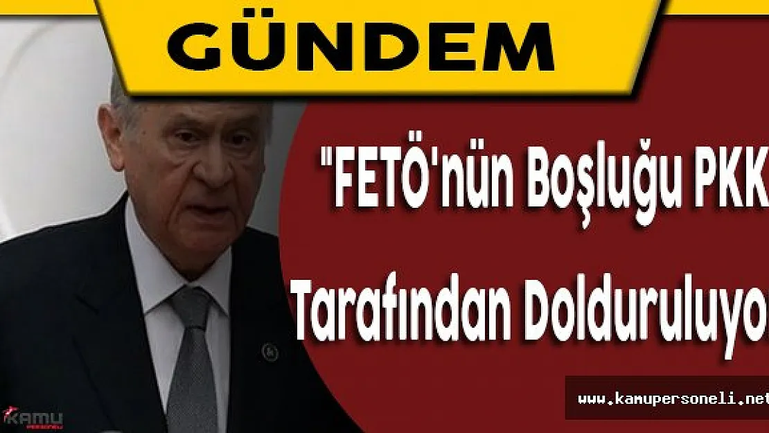 &quotFETÖ'nün boşluğu PKK tarafından dolduruluyor"