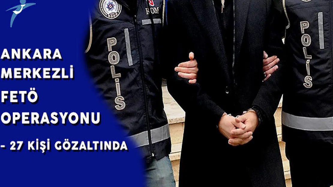 FETÖ'nün Emniyet İmamlarına Yönelik Operasyonda 27 Kişi Gözaltına Alındı