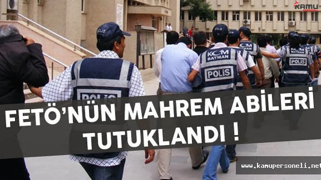 FETÖ'nün Mahrem Abileri Tutuklandı