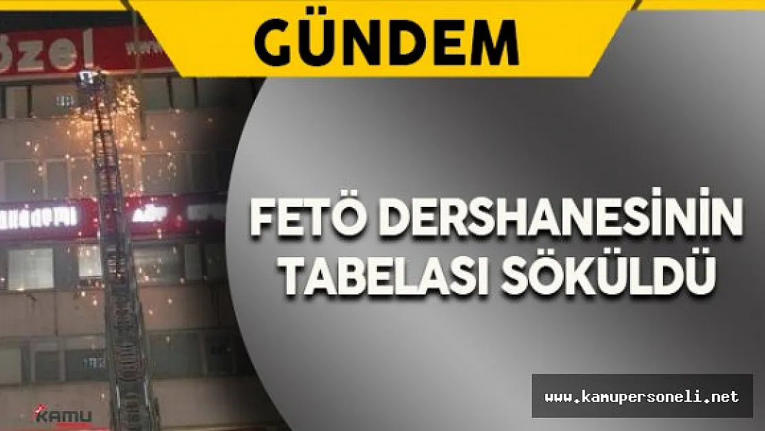 FETÖ'ye Ait Dershanesinin Tabelası Söküldü