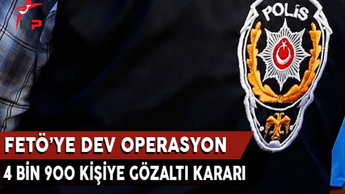 FETÖ'ye Dev Operasyon: 4 Bin 900 Kişiye Gözaltı Kararı