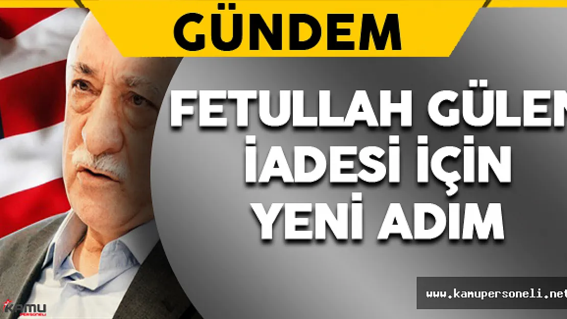 Fetullah Gülen'in İadesi İçin Yeni Adım