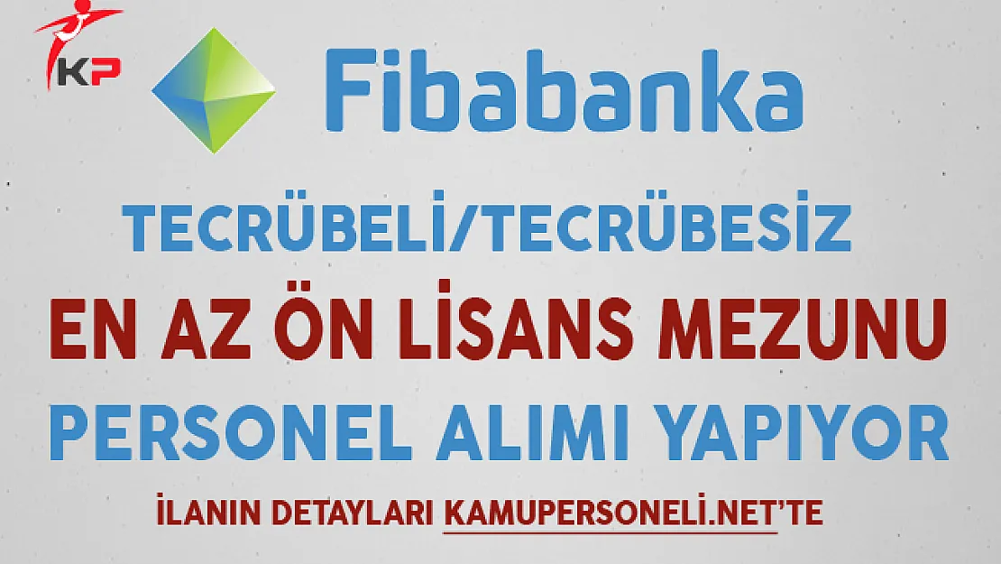 Fibabanka Aralık Ayı En Az Ön Lisans Mezunu Personel Alım İlanı