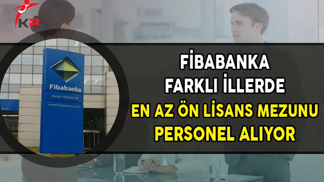 Fibabanka Farklı Pozisyonlarda Personel Alımları Yapıyor