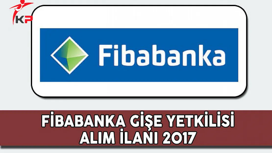 Fibabanka Gişe Yetkilisi Alım İlanı
