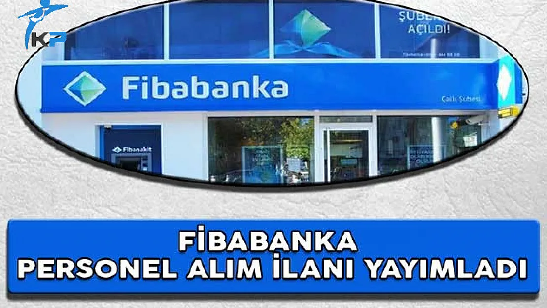 Fibabanka Perseonel Alım İlanı Yayımladı