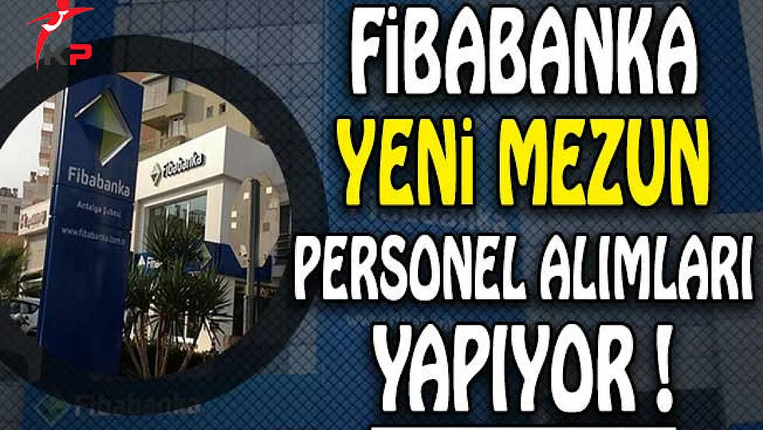 Fibabanka Yeni Mezun Personel Alımları Yapıyor