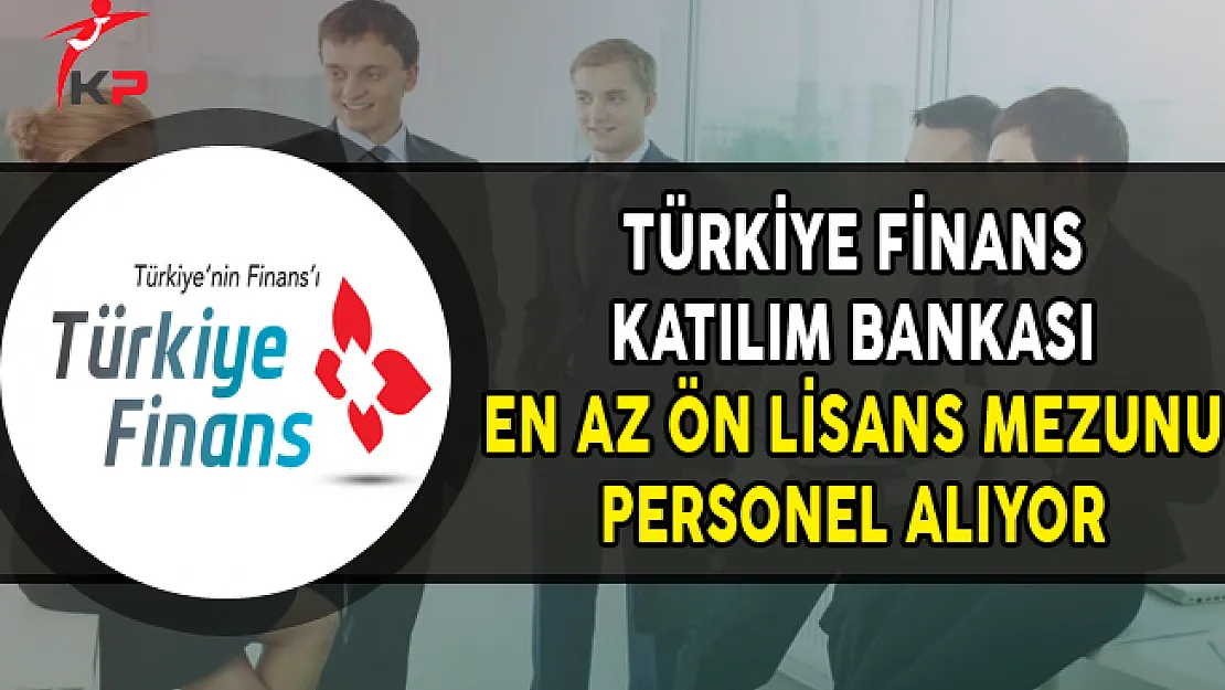 Finans Katılım Bankası En Az Ön Lisans Mezunu Personel Alımları Yapıyor