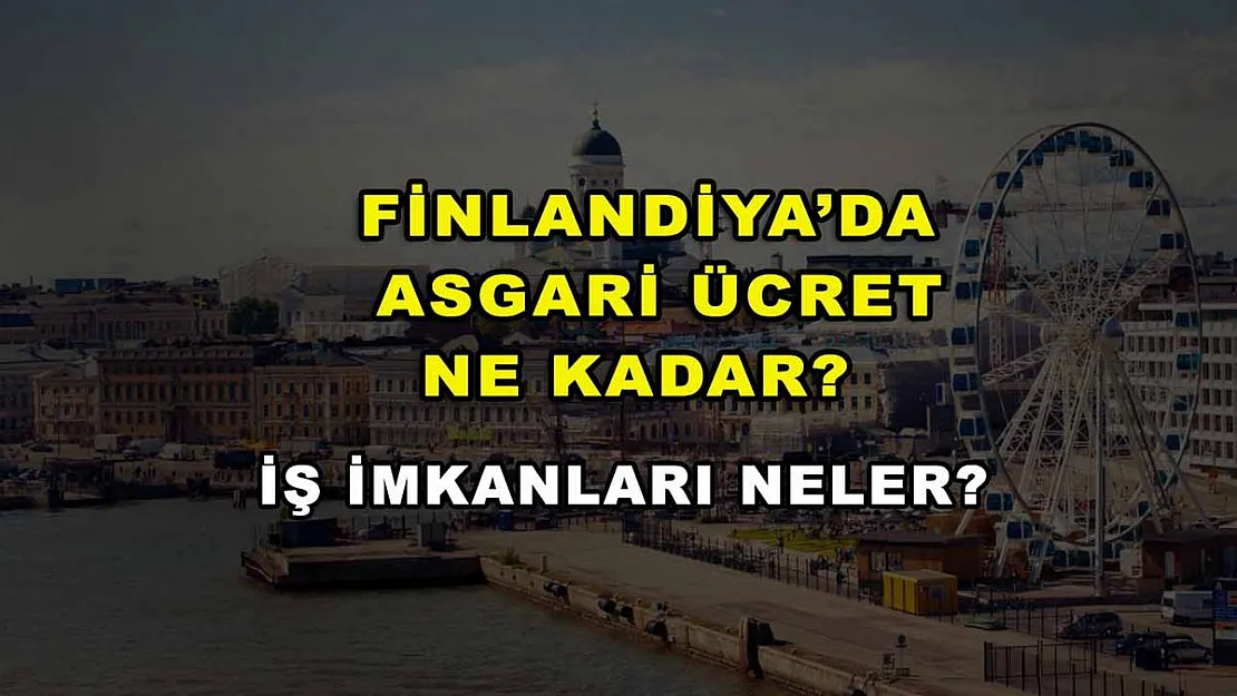 Finlandiya'da Asgari Ücret Ne Kadar? İş İmkanları Neler?