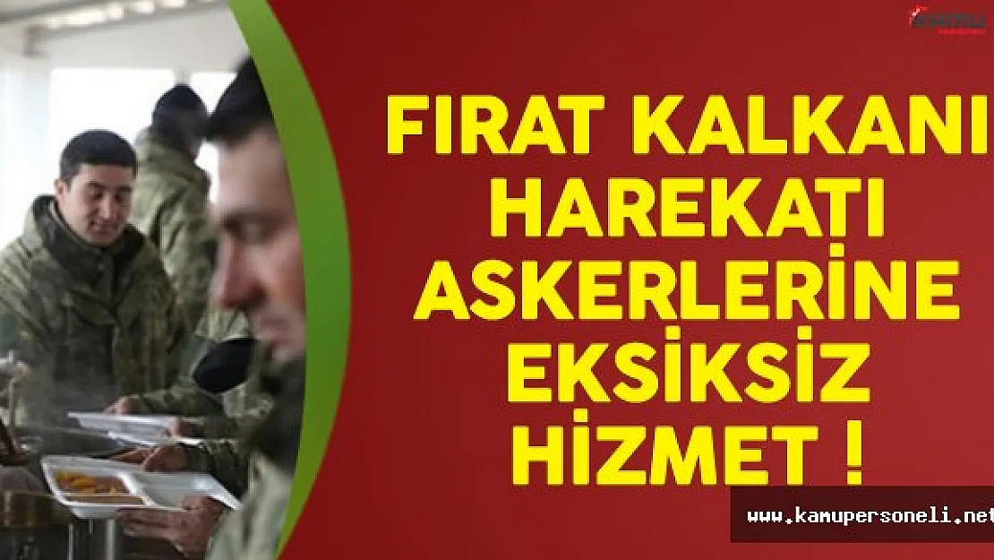 Fırat Kalkanı Askerlerine Eksiksiz Hizmet