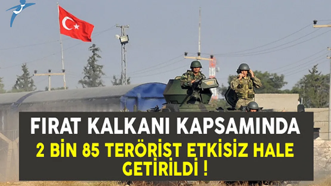 Fırat Kalkanı Harekatı Kapsamında 2 Bin 85 Terörist Etkisiz Hale Getirildi