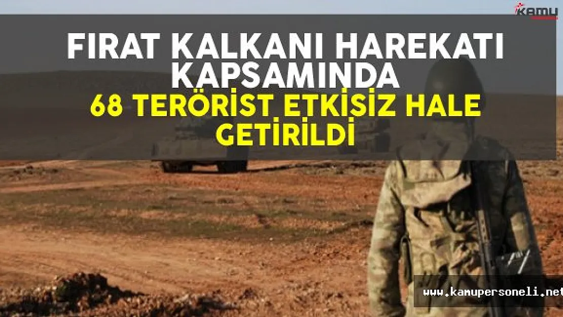 Fırat Kalkanı Harekatı Kapsamında 68 Terörist Etkisiz Hale Getirildi