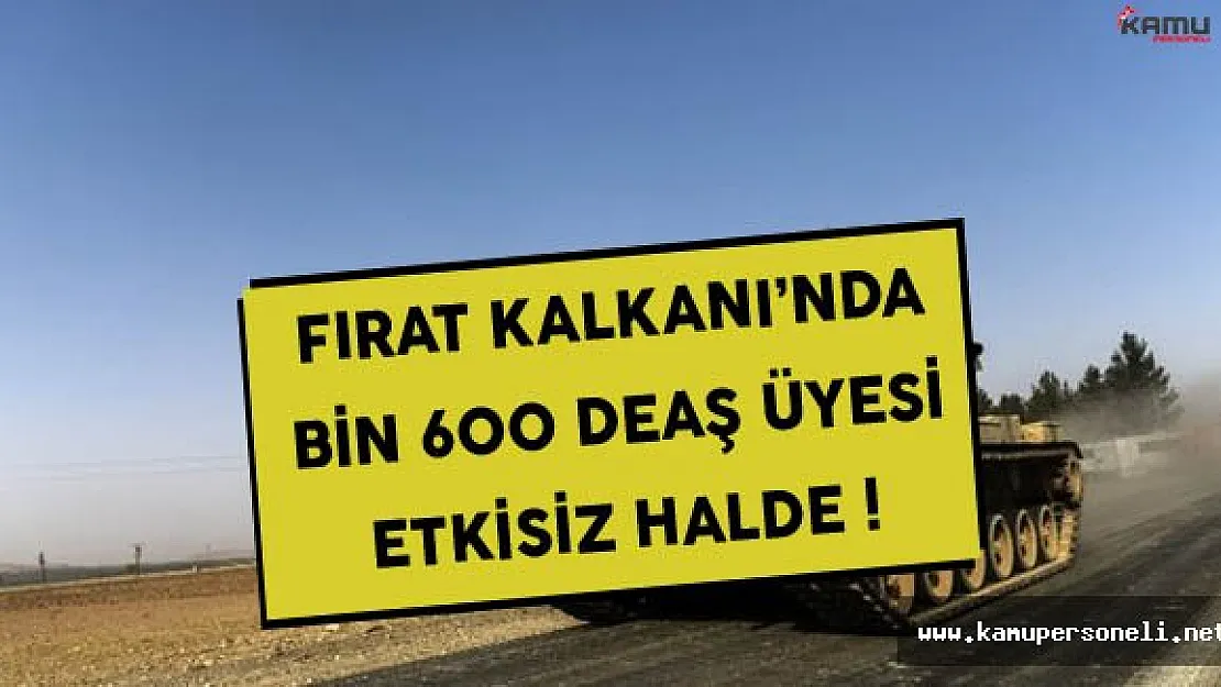 Fırat Kalkanı Harekatı'nda Bin 600 Terörist Etkisiz Hale Getirildi