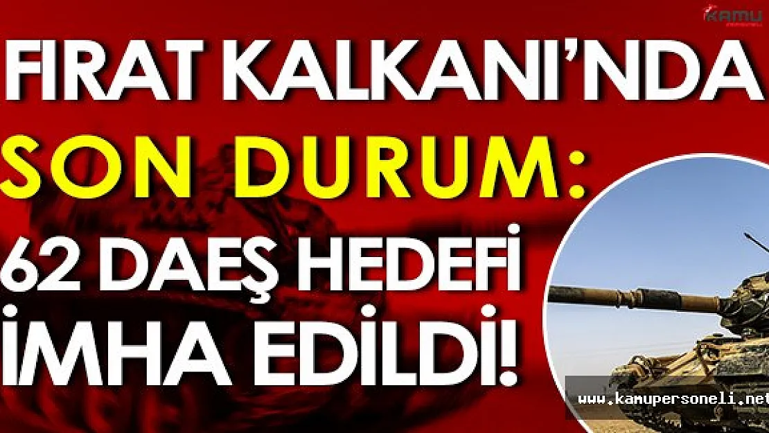 Fırat Kalkanı Harekatında Son Durum: 62 Hedef İmha Edildi!