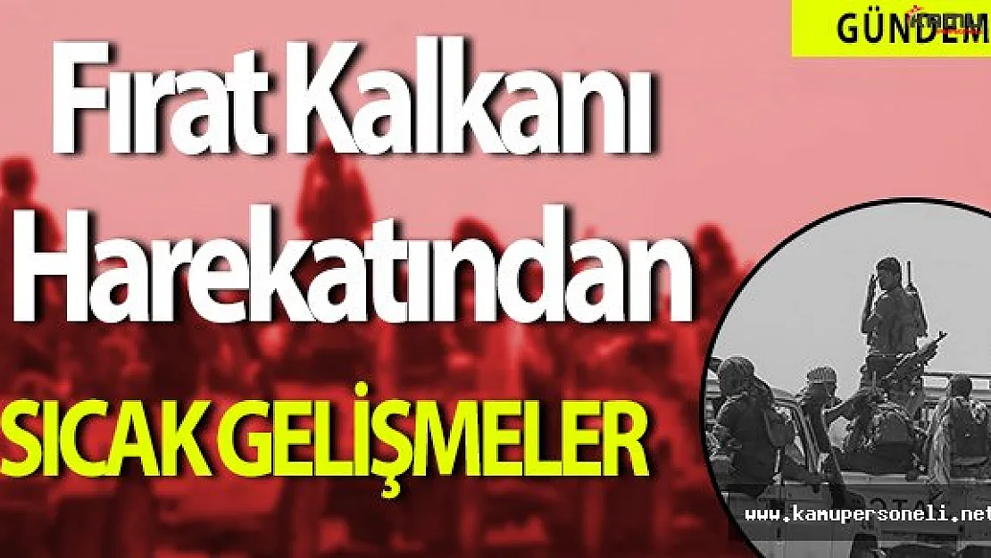 Fırat Kalkanı Harekatından Sıcak Gelişmeler