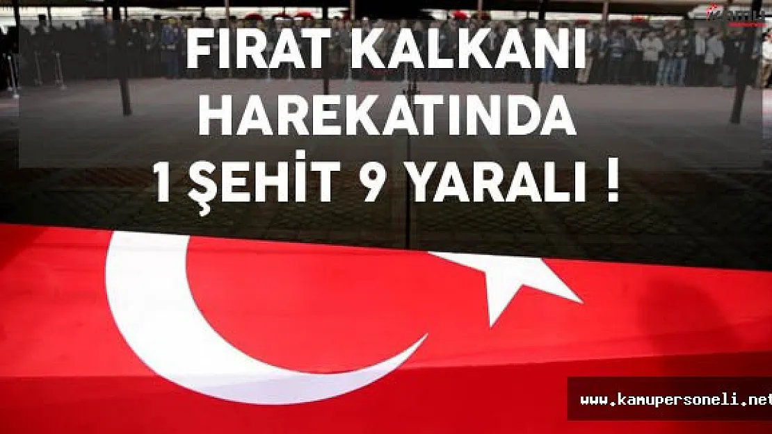 Fırat Kalkanı Operasyonlarında 1 Şehit ve 9 Yaralı
