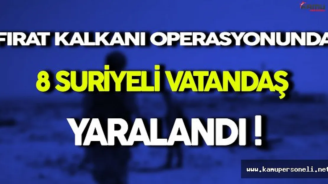 Fırat Kalkanı Operasyonunda 8 Suriyeli Yaralandı