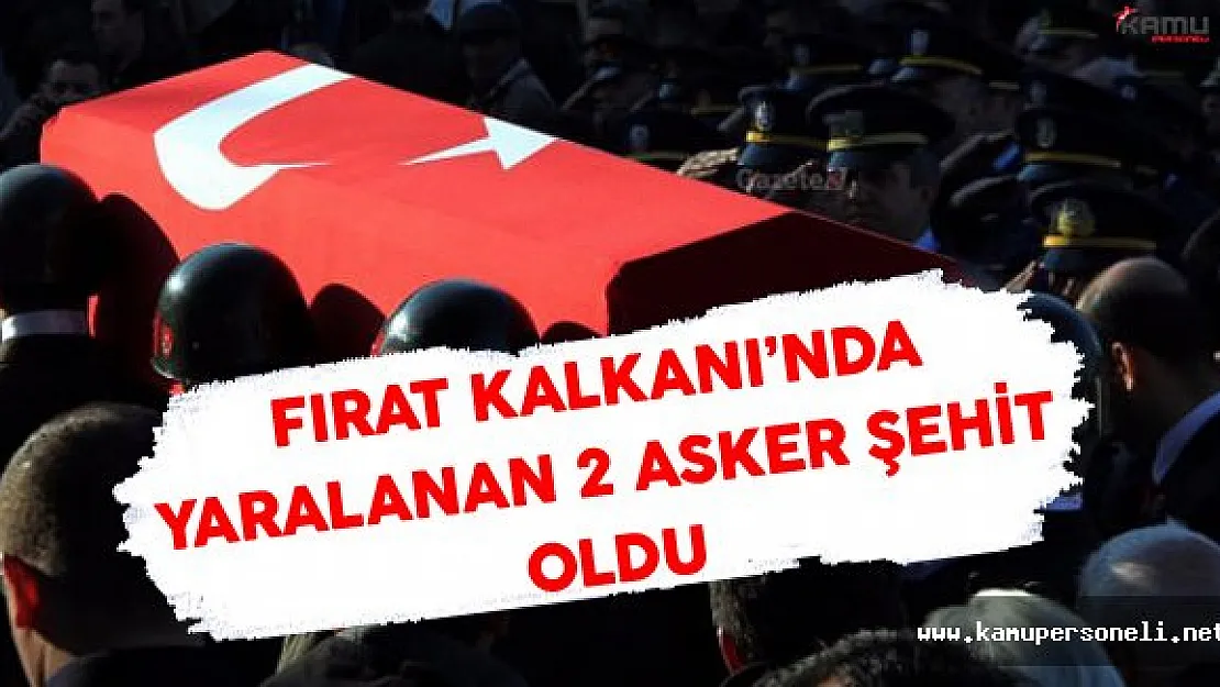 Fırat Kalkanı'nda Yaralanan 2 Asker Şehit Oldu