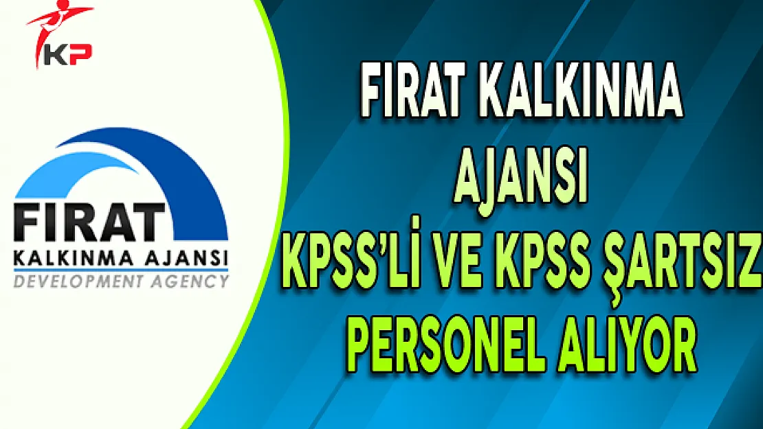 Fırat Kalkınma Ajansı KPSS'li ve KPSS Şartsız Personel Alımı Yapıyor