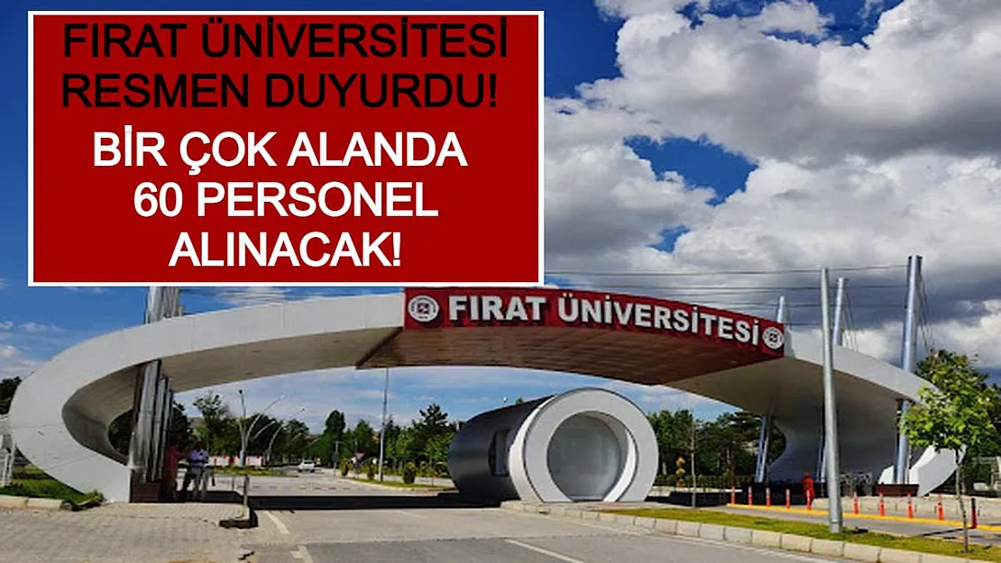 Fırat Üniversitesi Resmen Duyurdu! Bir Çok Alanda 60 Personel Alınacak!
