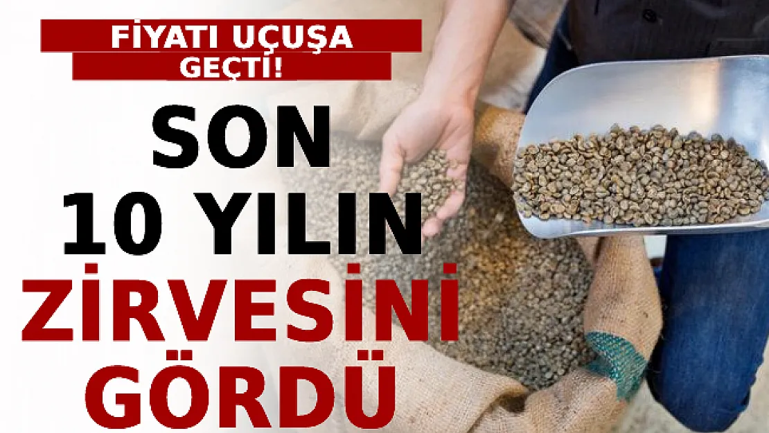 Fiyatı Uçuşa Geçti! Son 10 yılın Zirvesini Gördü