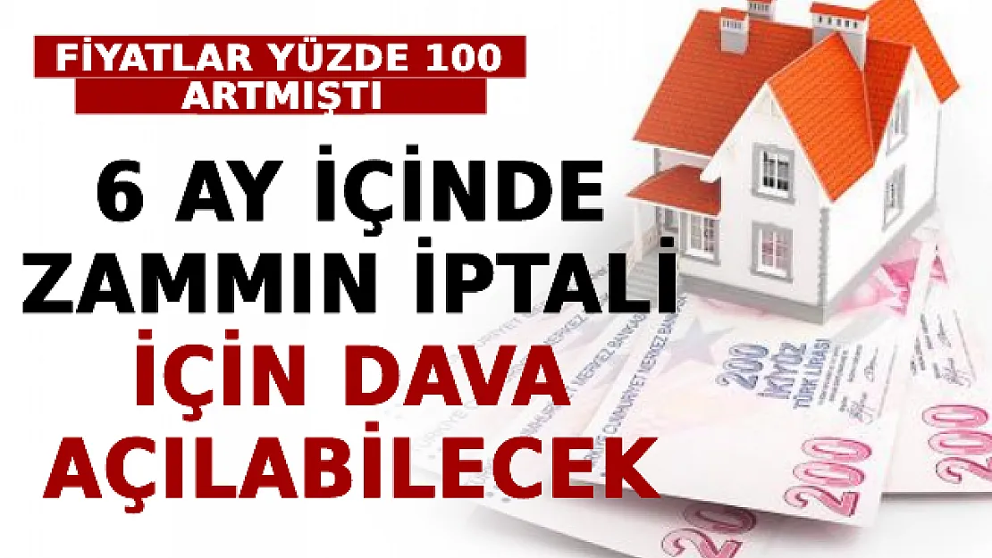 Fiyatlar Yüzde 100 Artmıştı! 6 Ay İçinde Zammın İptali İçin Dava Açılabilecek!