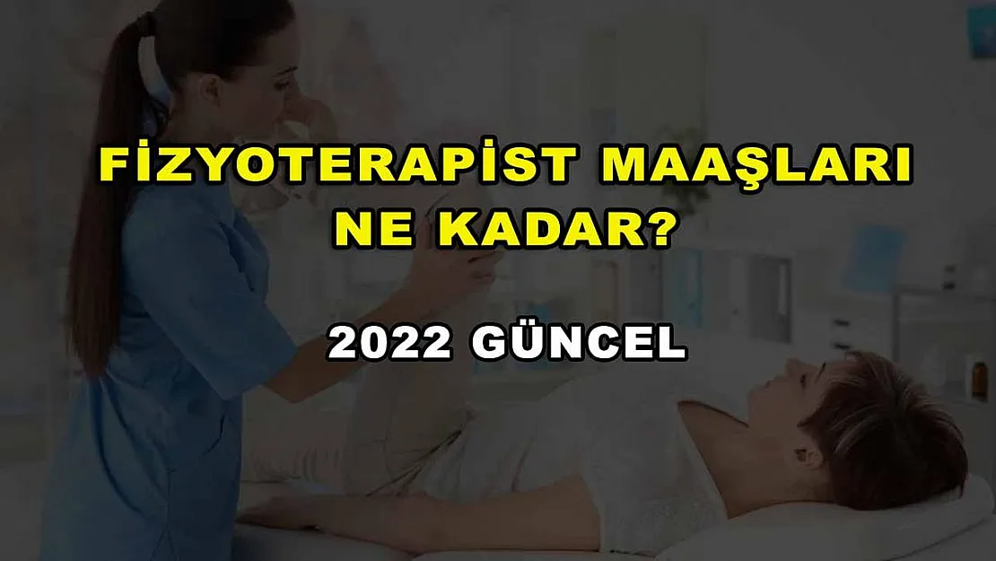 Fizyoterapist Maaşları Ne Kadar? 2022 Güncel
