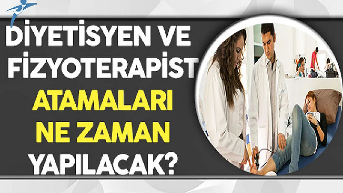 Fizyoterapist ve Diyetisyen Atamaları Ne Zaman Yapılacak?
