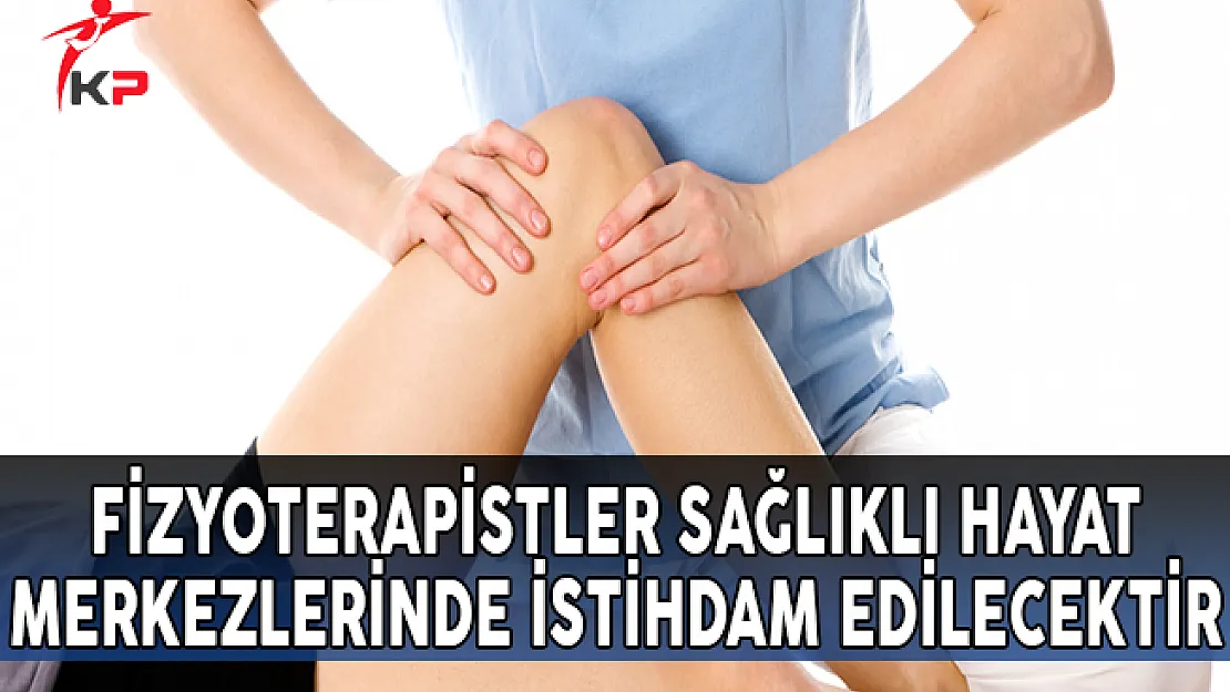 Fizyoterapistler Sağlıklı Hayat Merkezlerinde İstihdam Edilecektir