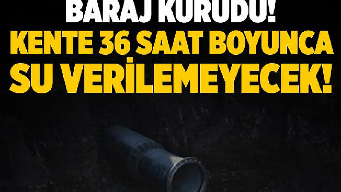 Flaş açıklama! Baraj kurudu! Şehre 36 saat su verilemeyecek!