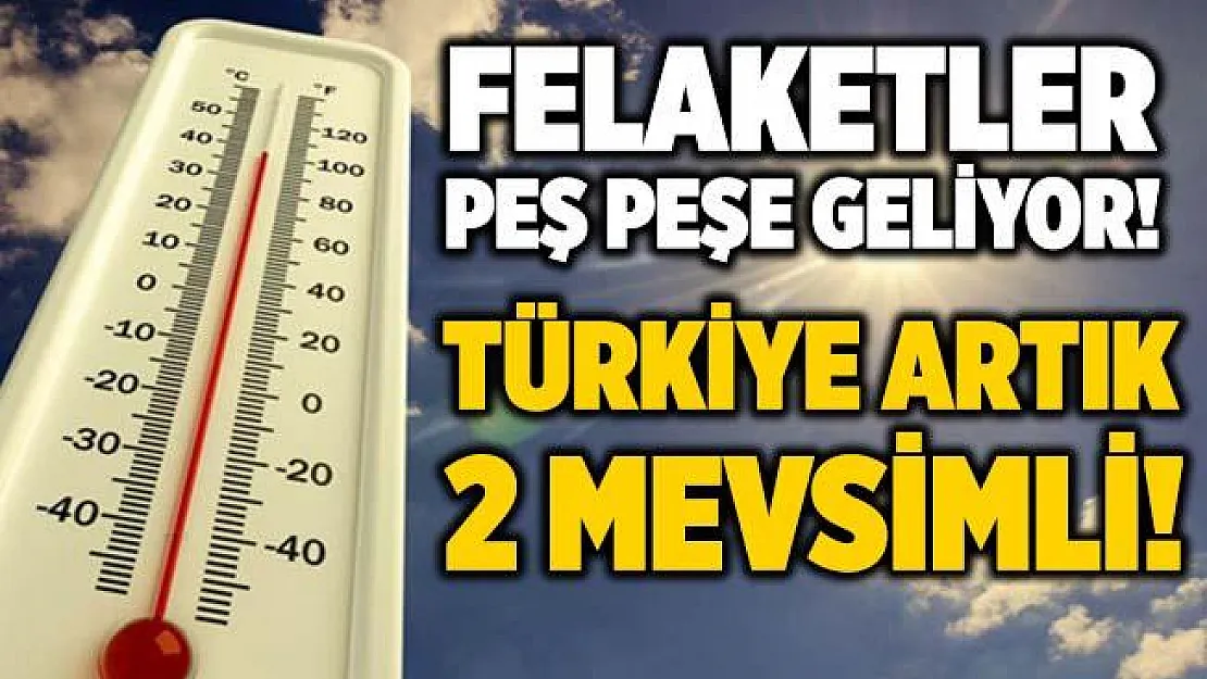 Flaş açıklama! Türkiye'de artık 4 mevsim olmayacak!