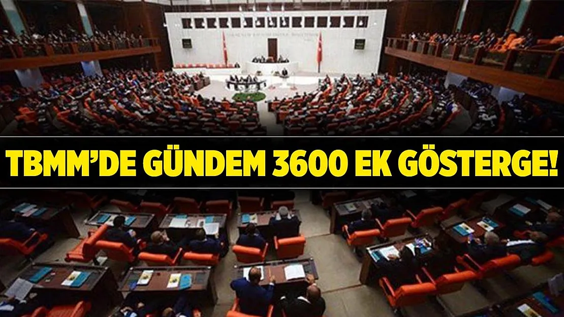 Flaş gelişme! 3600 ek göstergede gözler TBMM'ye çevrildi!